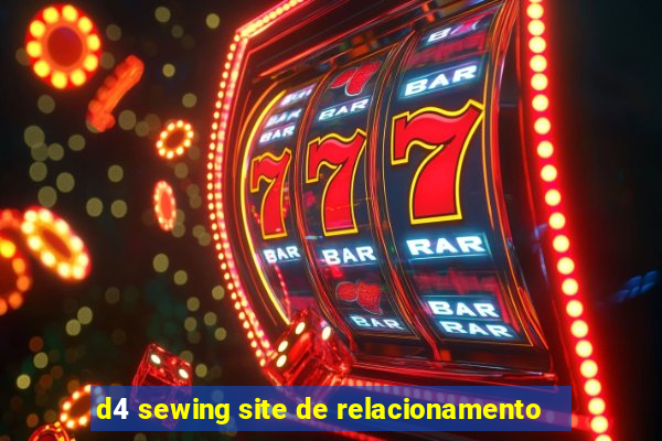 d4 sewing site de relacionamento